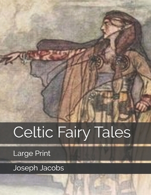 Celtic Fairy Tales: Large Print by Joseph Jacobs