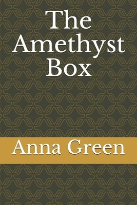 The Amethyst Box by Anna Katharine Green