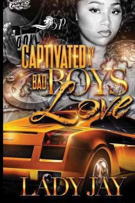 Captivated By a Bad Boy's Love by Lady Jay