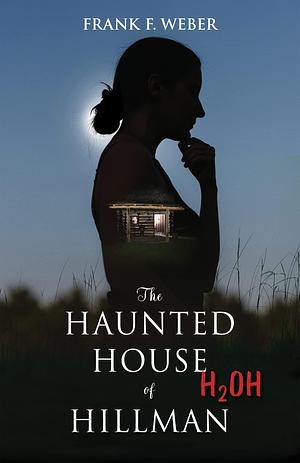 The Haunted House of Hillman: by Frank F. Weber, Frank F. Weber