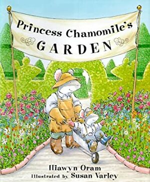 Princess Chamomile's Garden by Susan Varley, Hiawyn Oram