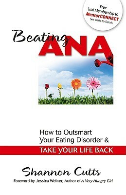 Beating Ana: How to Outsmart Your Eating Disorder and Take Your Life Back by Shannon Cutts