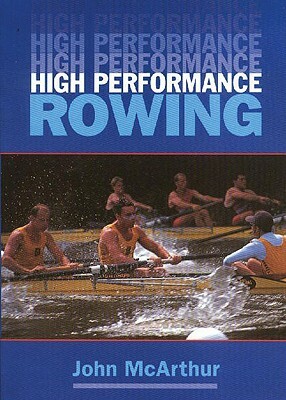 High Performance Rowing by John McArthur