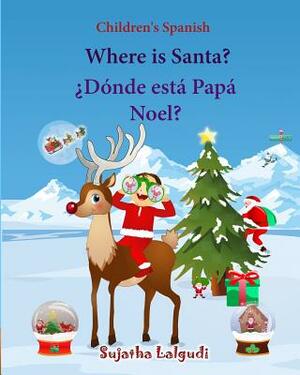 Children's Spanish: Where is Santa (Spanish Bilingual): Spanish children's books, Children's English-Spanish Picture book (Bilingual Editi by Sujatha Lalgudi