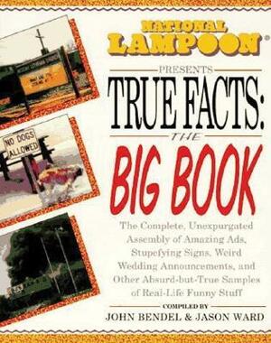 National Lampoon Presents True Facts: The Big Book by John Bendel, Jason Layne, National Lampoon