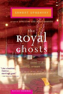 The Royal Ghosts: Stories by Samrat Upadhyay