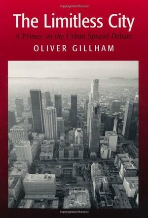 The Limitless City: A Primer on the Urban Sprawl Debate by Oliver Gillham, Alex S. MacLean