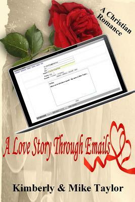 A Love Story through Emails: A True Christian Romance by Kimberly Taylor, Mike Taylor