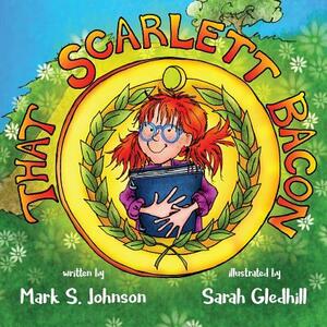 That Scarlett Bacon by Mark Johnson