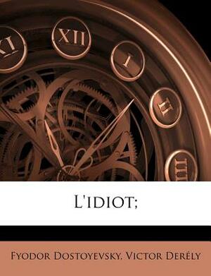 L'Idiot; by Victor Derely, Fyodor Dostoevsky