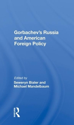 Gorbachev's Russia and American Foreign Policy by Seweryn Bialer