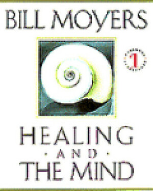 Healing and the Mind by Bill Moyers