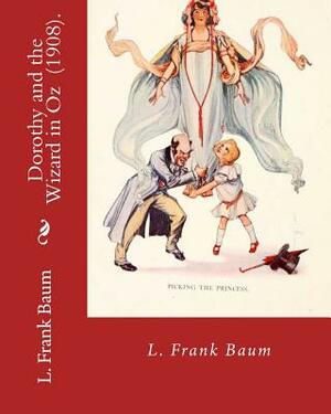 Dorothy and the Wizard in Oz (1908). By: L. Frank Baum: Children's Literature by L. Frank Baum