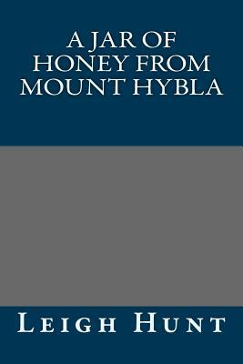 A Jar of Honey from Mount Hybla by Leigh Hunt