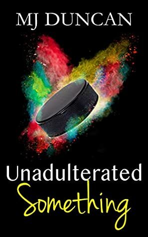 Unadulterated Something by M.J. Duncan