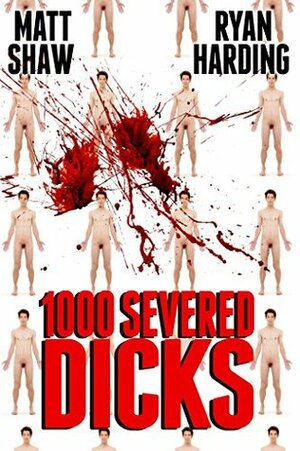 1000 Severed Dicks by Ryan Harding, Matt Shaw