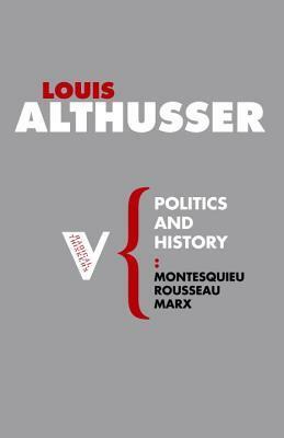 Politics and History: Montesquieu, Rousseau, Marx by Louis Althusser, Ben Brewster