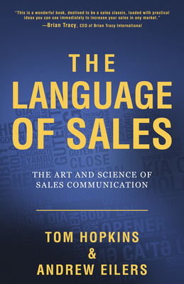 The Language of Sales: The Art and Science of Sales Communication by Tom Hopkins, Andrew Eilers