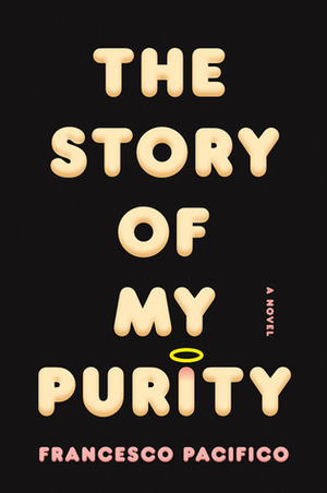 The Story of My Purity: A Novel by Francesco Pacifico, Stephen Twilley