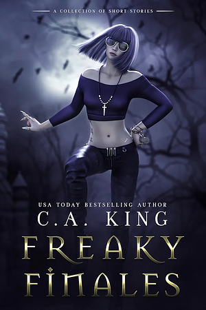 Freaky Finales by C.A. King