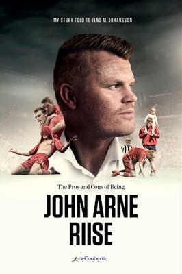 Being John Arne Riise: My Story by John Arne Riise