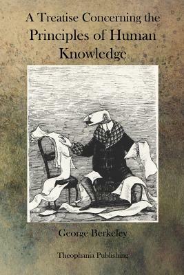 A Treatise Concerning the Principles of Human Knowledge by George Berkeley