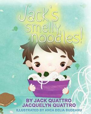 Jack's Smelly Noodles! by Jack Quattro, Jacquelyn Quattro