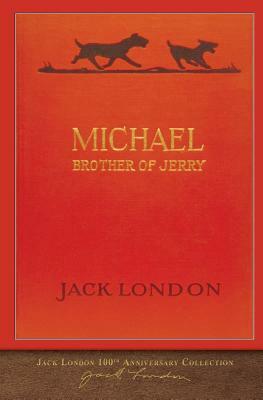 Michael, Brother of Jerry: 100th Anniversary Collection by Jack London