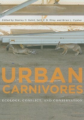 Urban Carnivores: Ecology, Conflict, and Conservation by Brian L. Cypher, Stanley D. Gehrt, Seth P.D. Riley