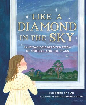 Like a Diamond in the Sky: Jane Taylor's Beloved Poem of Wonder and the Stars by Elizabeth Brown, Becca Stadtlander
