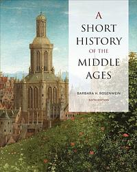 A Short History of the Middle Ages, Sixth Edition by Barbara Rosenwein