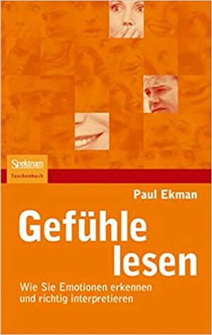 Gefühle lesen: Wie Sie Emotionen erkennen und richtig interpretieren by Paul Ekman