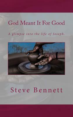 God Meant It For Good by Steve Bennett
