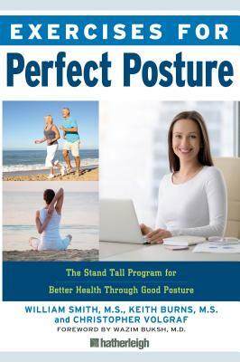 Exercises for Perfect Posture: The Stand Tall Program for Better Health Through Good Posture by Christopher Volgraf, Keith Burns, William Smith