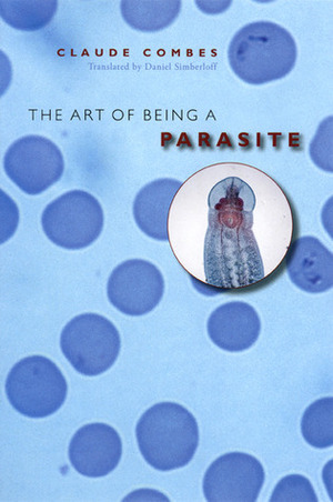 The Art of Being a Parasite by Daniel Simberloff, Claude Combes
