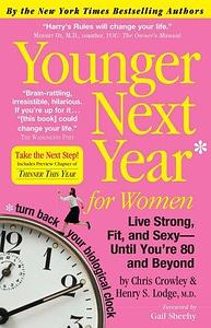 Younger Next Year for Women: Live Strong, Fit, and Sexy-Until You're 80 and Beyond by Chris Crowley, Henry S. Lodge, Gail Sheehy