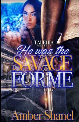 He Was The Savage For Me by Amber Shanel