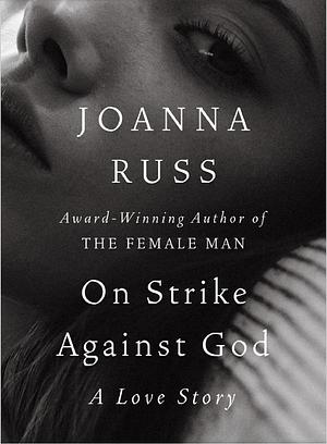 On Strike Against God by Joanna Russ