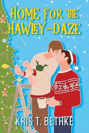 Home for the Hawley-Daze  by Kris T. Bethke