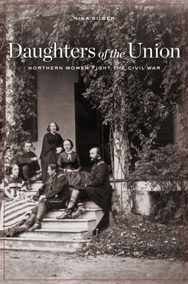 Daughters of the Union: Northern Women Fight the Civil War by Nina Silber