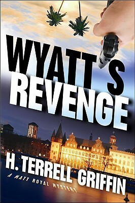 Wyatt's Revenge: A Matt Royal Mystery by H. Terrell Griffin