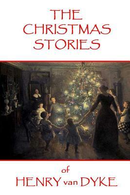 The Christmas Stories of Henry van Dyke by Henry Van Dyke