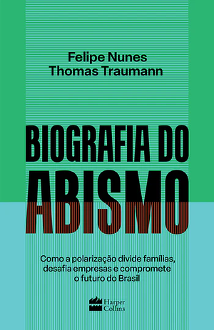 Biografia do abismo by Thomas Traumann, Felipe Nunes