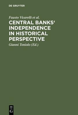Central banks' independence in historical perspective by Fausto Vicarelli, Carl-Ludwig Holtfrerich, Richard Sylla