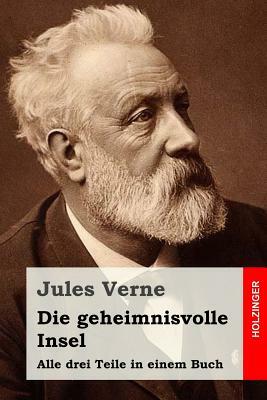 Die geheimnisvolle Insel: Alle drei Teile in einem Buch by Jules Verne