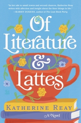 Of Literature and Lattes by Katherine Reay