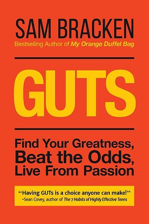 Guts: Find Your Greatness, Beat the Odds, Live from Passion by Sam Bracken