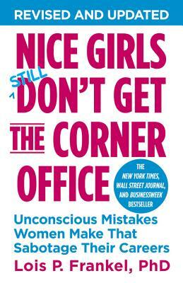 Nice Girls Don't Get the Corner Office: Unconscious Mistakes Women Make That Sabotage Their Careers by 