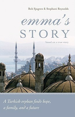 Emma's Story: From Orphan to Treasured Daughter by Bob Sjogren