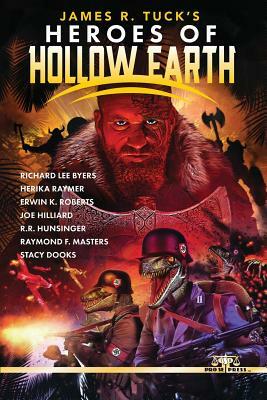 James R. Tuck's Heroes of Hollow Earth by Joe Hilliard, Erwin K. Roberts, Herika Raymer